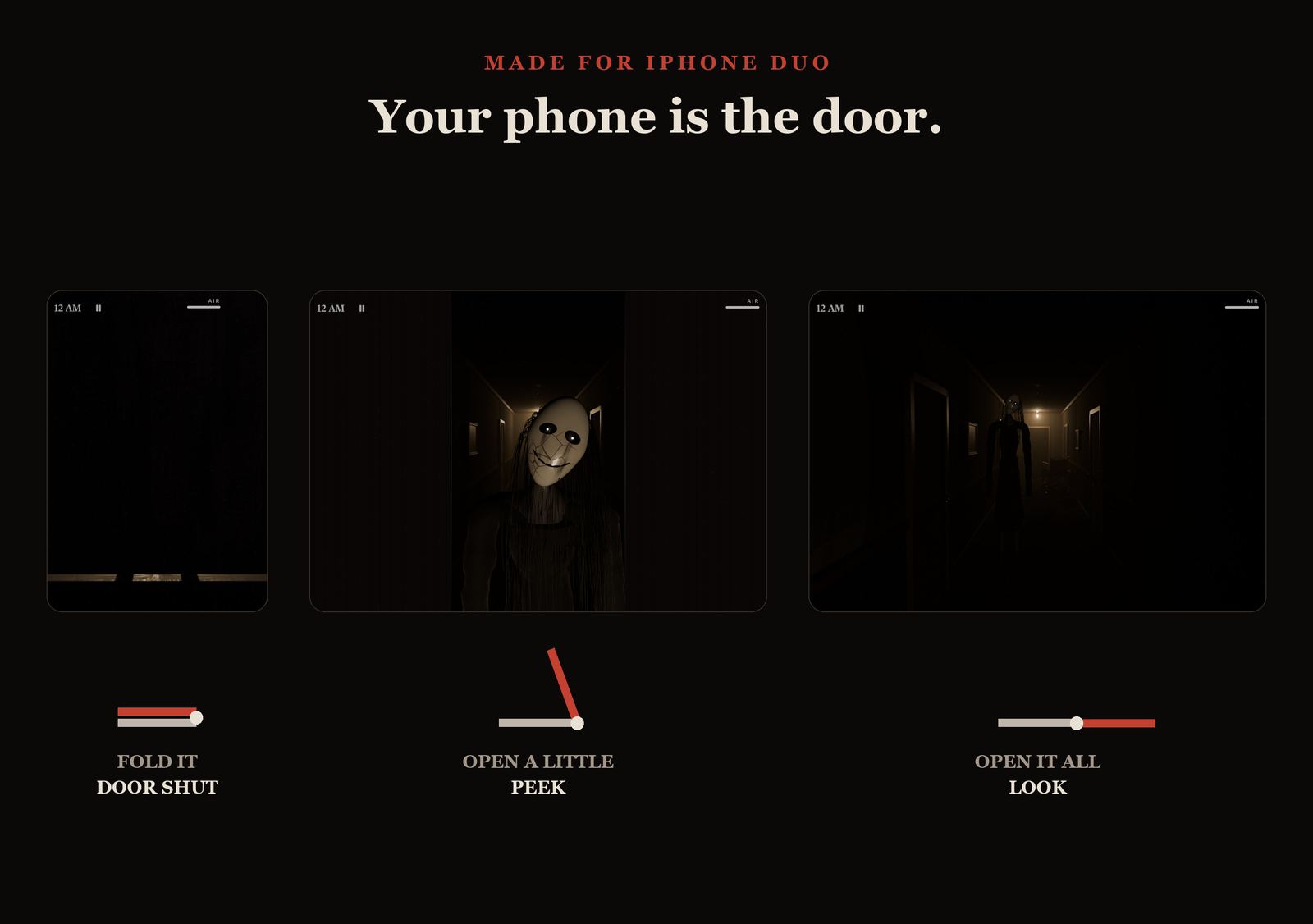 Keep It Shut on iPhone Duo: folded, the door is shut; open a little to peek; open all the way to look down the hall